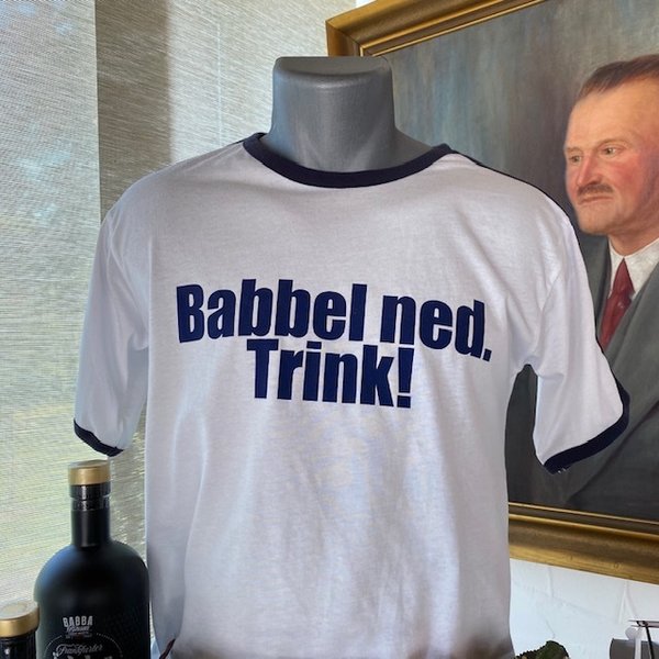 T-Shirt Babbel ned, Trink!